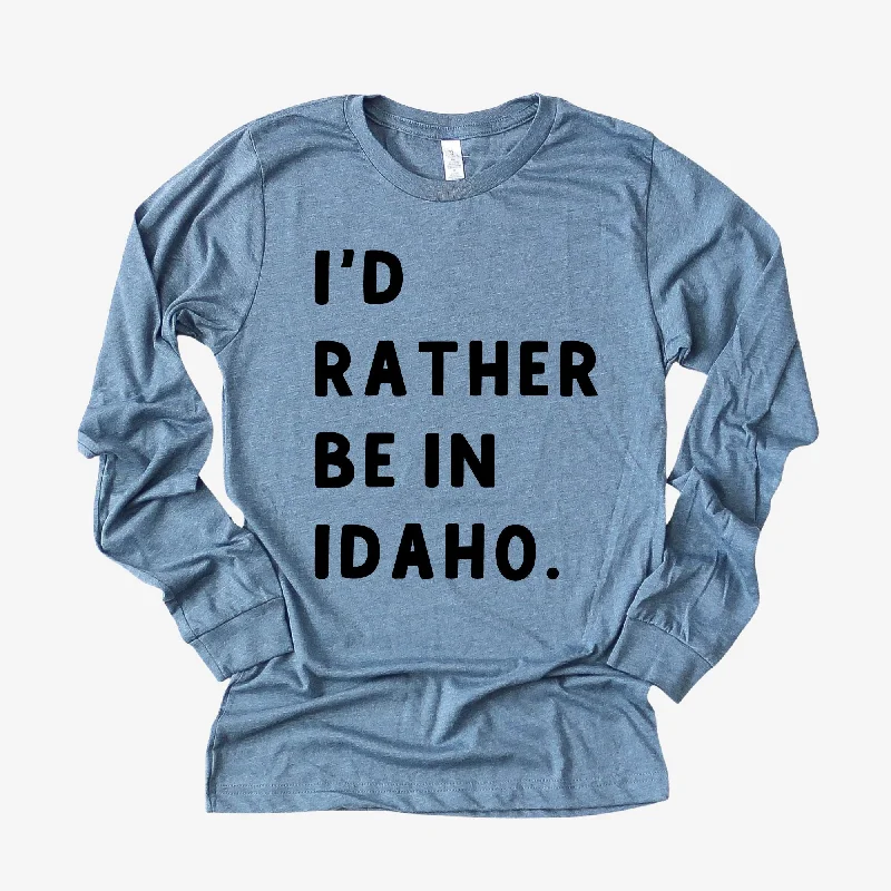 I'd Rather Be In Idaho Long Sleeve *UNISEX FIT*