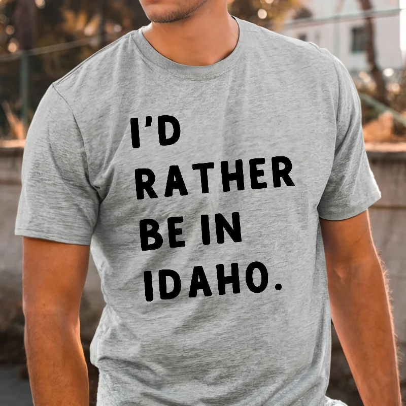 I'd Rather Be In Idaho Shirt TShirt *UNISEX FIT*