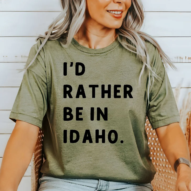 I'd Rather Be In Idaho Shirt TShirt *UNISEX FIT*