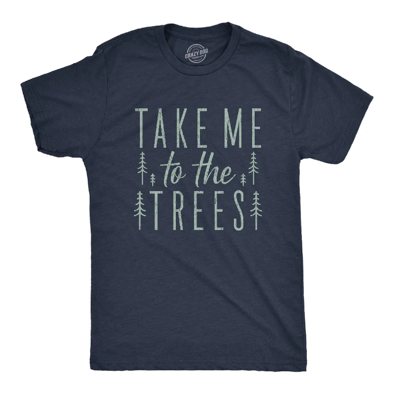 Mens Take Me To The Trees Tshirt Funny Camping Forest Woods Hiking Graphic Tee