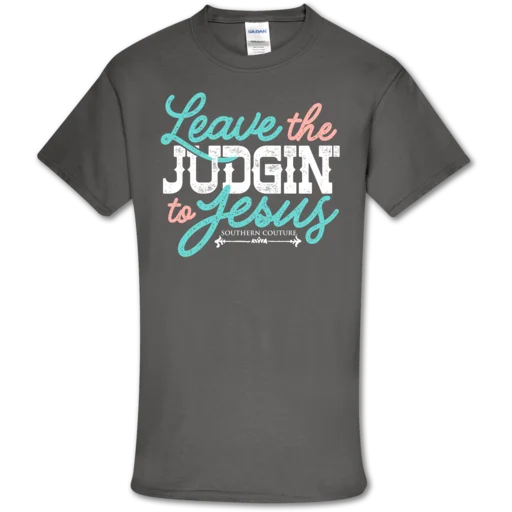 Southern Couture Soft Collection Leave the Judgin' to Jesus front print T-Shirt